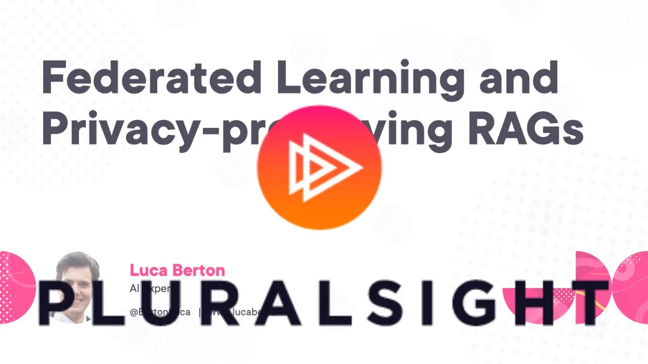 Federated Learning and Privacy-preserving RAGs - Pluralsight course by Luca Berton