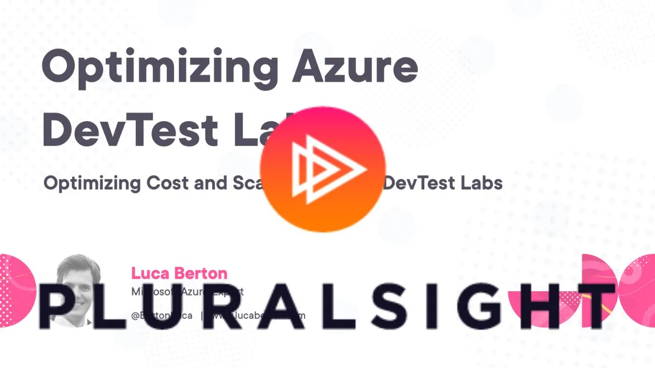 Optimizing Azure DevTest Labs - Pluralsight course by Luca Berton