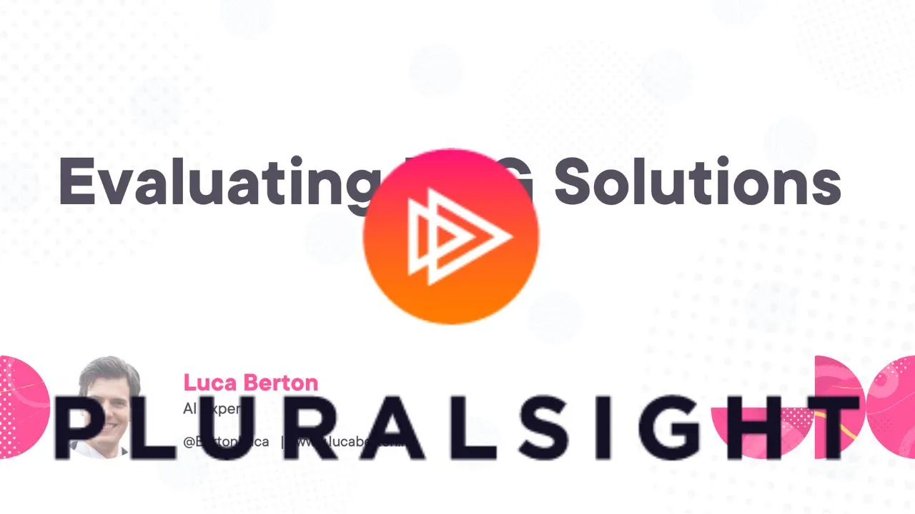 Evaluating RAG Solutions - Pluralsight course by Luca Berton